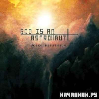 God Is an Astronaut - Age of the Fifth Sun (2010)