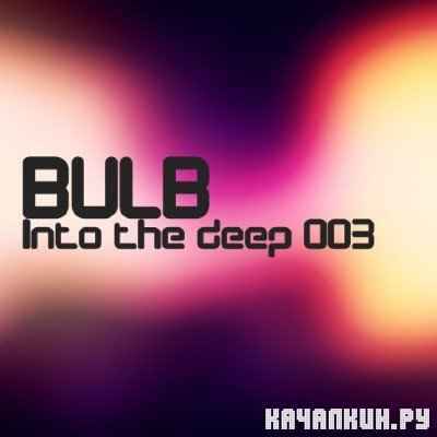 Bulb - Into the deep 2, 3 (2010)