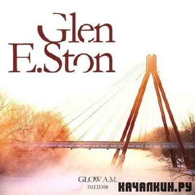 Glen E Ston - Glow A.M. EP (2010)