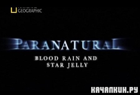  NG:     /  Paranatura: Blood rain and star jelly (2010) SATRip 