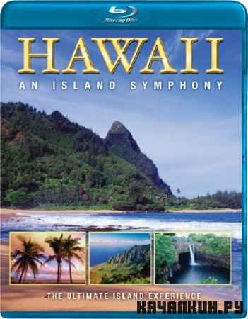:   / Hawaii: An Island Symphony (2010/BDRip/2242Mb)