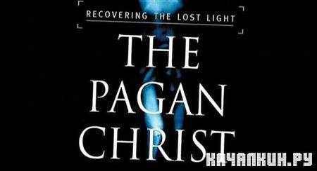   -  .  / Unmasking The Pagan Christ (2008 / SATRip)