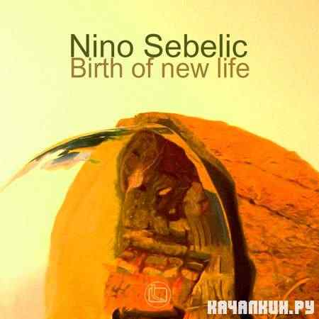 Nino Sebelic - Birth Of New Life (2011)