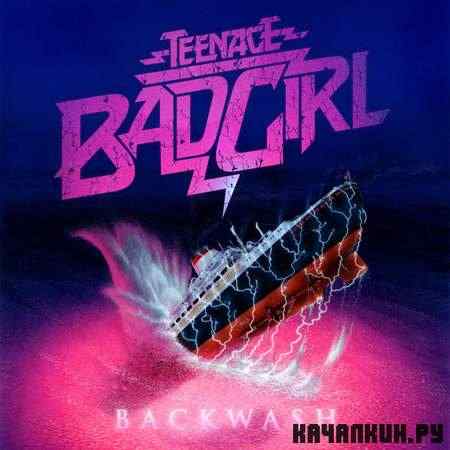 Teenage Bad Girl - Backwash (2011)