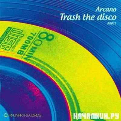 Arcano - Trash The Disco |2011|.