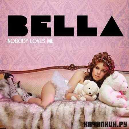 Bella - Nobody Loves Me (2011)