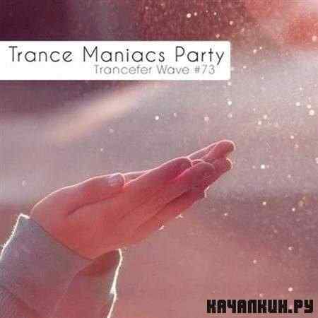 VA - Trance Maniacs Party: Trancefer Wave 73 (2011)