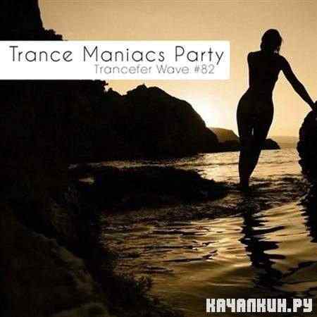 VA - Trance Maniacs Party: Trancefer Wave #82 (2011)