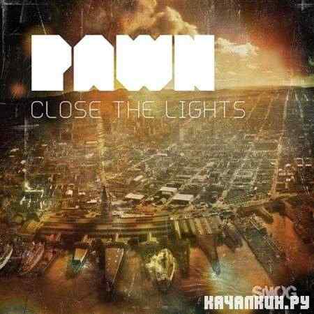 Pawn - Close the Lights (2011)