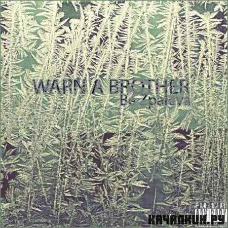 WARN A BROTHER - Be Zpaleva (2011)