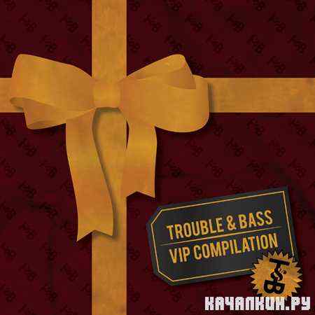VA - Trouble & Bass VIP Compilation (2011)