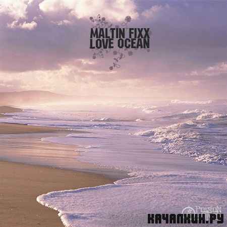 Maltin Fixx - Love Ocean (2011)