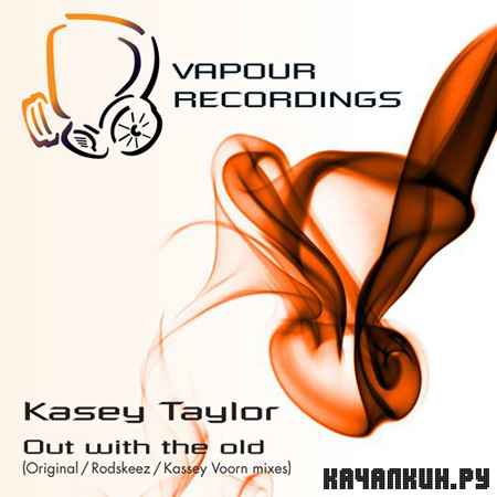 Kasey Taylor - Out With The Old (Incl Rodskeez Remix) (2012)