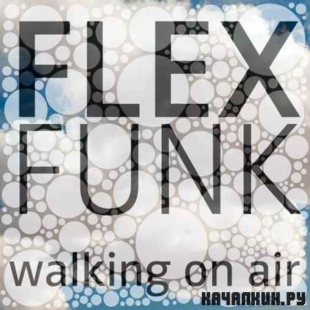 Flex Funk - Walking On Air (2012)