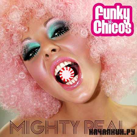 Funky Chicos - Mighty Real Incl Scotty Remix (2012)