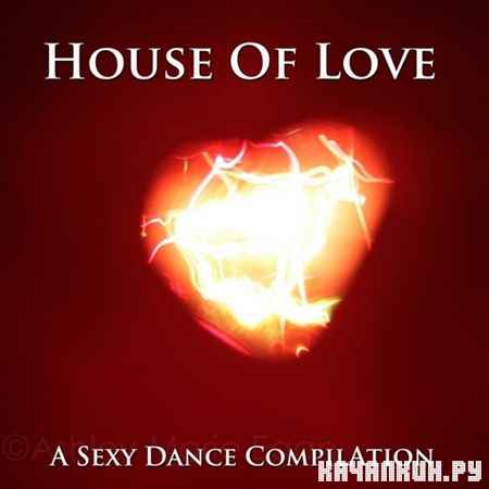 House Of Love. A Sexy Dance Compilation (2012)