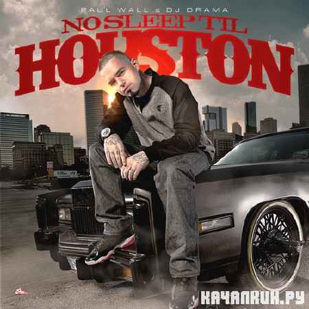 Paul Wall � No Sleep Til Houston (Official Mixtape) (2012)