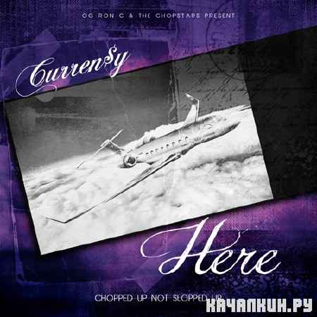 Currensy � Here (Chopped & Screwed) (2012)