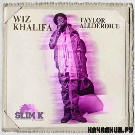 Wiz Khalifa � Taylor Allderdice (Chopped & Screwed) (2012)
