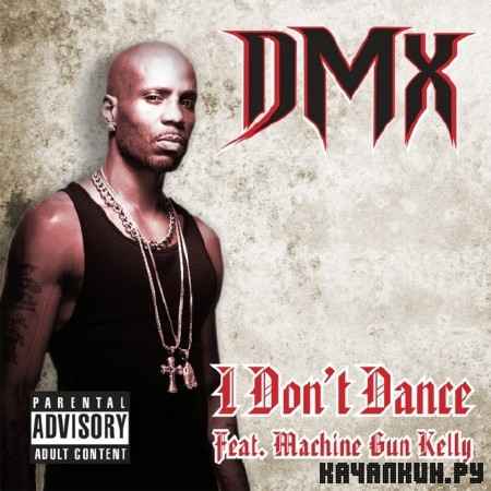 DMX Feat. Machine Gun Kelly- I Don&#039;t Dance (Single) (2012)