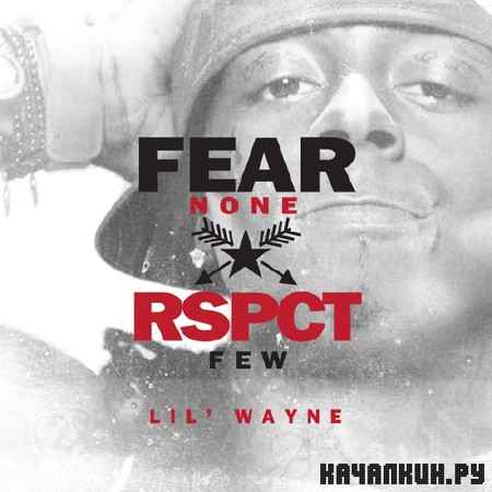 Lil Wayne  Fear None Rspct Few (2012)