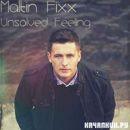 Maltin Fixx - Unsolved Feeling (2012)