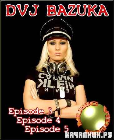 DVJ Bazuka - Episode 3, 4, 5 (2006-2012)