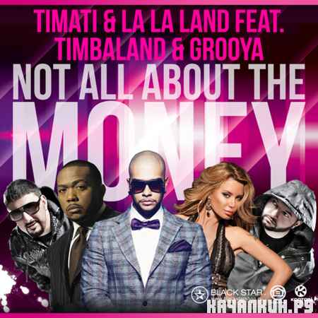 Timati And La La Land Feat. Timbaland And Grooya - Not All About The Money (2012)