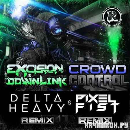 Excision & Downlink  Crowd Control: Remixes (2012)