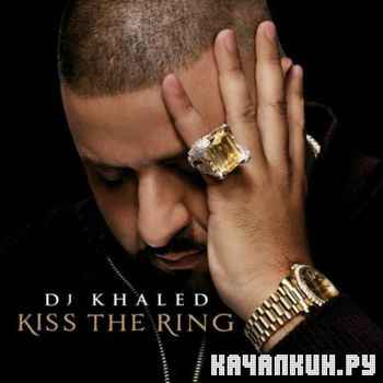 DJ Khaled - Kiss The Ring [iTunes Deluxe Edition] (2012)