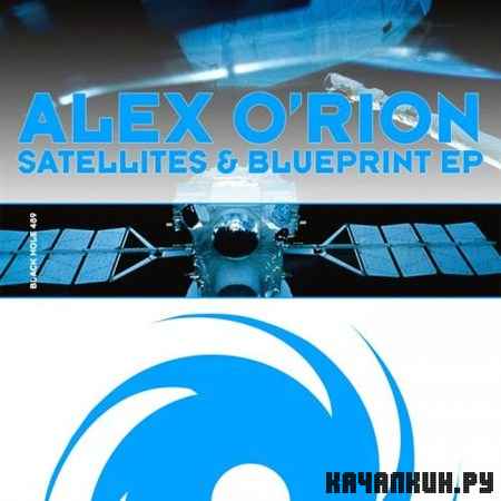 Alex O'Rion - Satellites & Blueprint EP (2012)