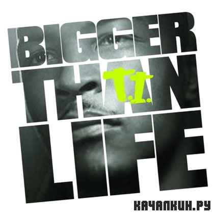 T.I. � Bigger Than Life (2012)