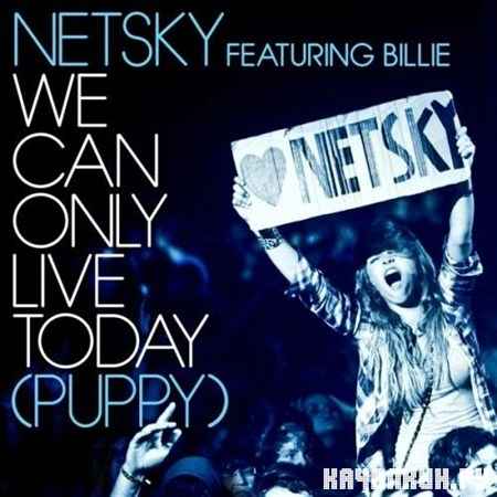 Netsky Ft. Billie - We Can Only Live Today (2012)
