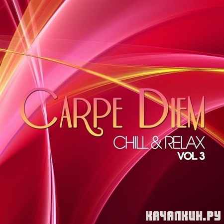 Carpe Diem Vol 3 Chill and Relax (2013)