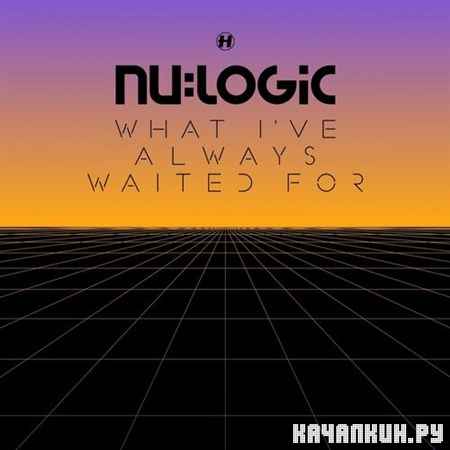 Nu:Logic - What I've Always Waited For (2013)