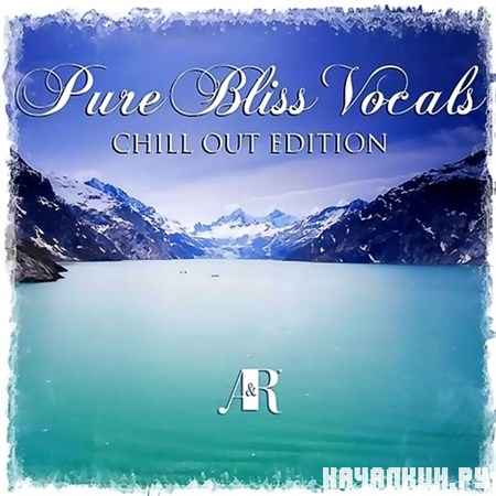 Pure Bliss Vocals Chill Out Edition (2013)