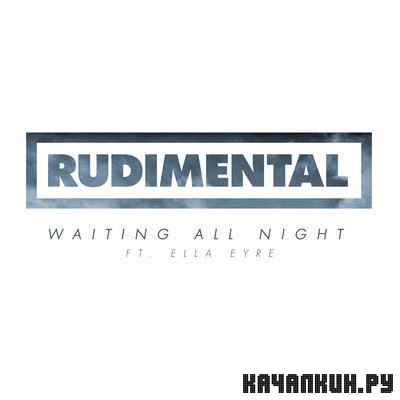 Rudimental - Waiting All Night feat. Ella Eyre (2013)