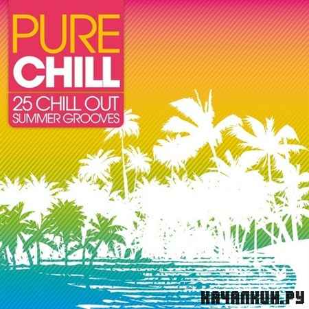 Pure Chill 25 Chill Out Summer Grooves (2013)